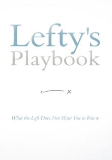 Lefty's Playbook : What the Left Does Not Want You to Know