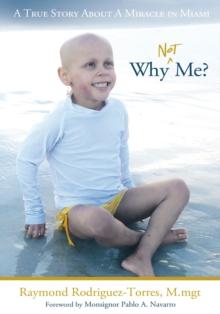 Why Not Me? : A True Story About a Miracle in Miami