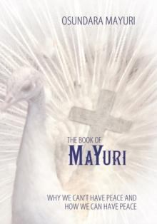 The Book of Mayuri : Why We Can'T Have Peace and How We Can Have Peace