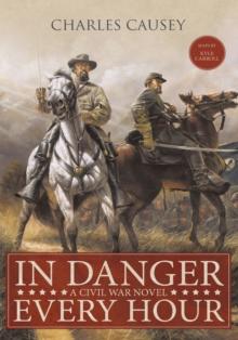 In Danger Every Hour : A Civil War Novel