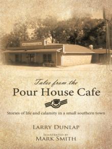 Tales from the Pour House Cafe : Stories of Life and Calamity in a Small Southern Town