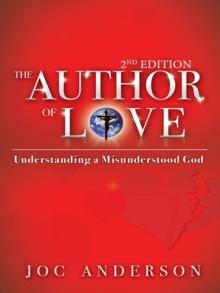 The Author of Love : Understanding a Misunderstood God