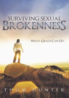 Surviving Sexual Brokenness : What Grace Can Do