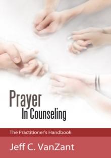 Prayer in Counseling : The Practitioner's Handbook