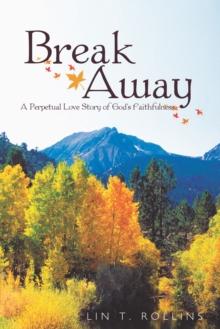 Break Away : A Perpetual Love Story of God's Faithfulness