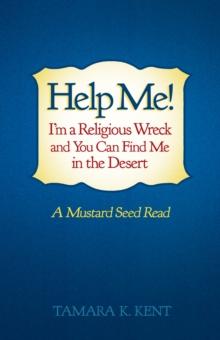 Help Me! I'M a Religious Wreck and You Can Find Me in the Desert : A Mustard Seed Read