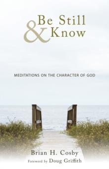 Be Still & Know : Meditations on the Character of God