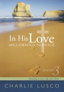 In His Love and Glorious Service : Season 3 Maturing in Your Walk with Christ