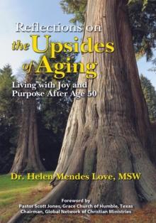 Reflections on the Upsides of Aging : Living with Joy and Purpose After Age 50