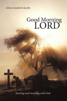 Good Morning Lord : Starting Each Morning with God