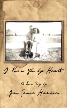 I Know You by Heart : A Love Story