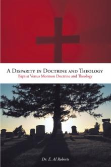 A Disparity in Doctrine and Theology : Baptist Versus Mormon Doctrine and Theology