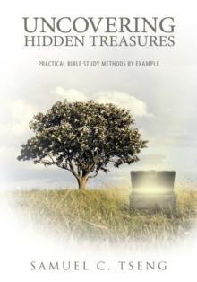 Uncovering Hidden Treasures : Practical Bible Study Methods by Example