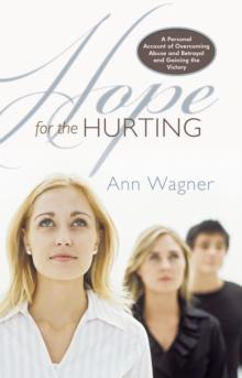 Hope for the Hurting : A Personal Account of Overcoming Abuse and Betrayal and Gaining the Victory