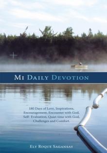 Mi Daily Devotion : 100 Days of Love, Inspirations, Encouragement, Encounter with God, Self- Evaluation, Quiet Time with God, Challenges and Comfort