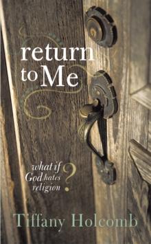 Return to Me : What If God Hates Religion?