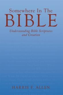 Somewhere in the Bible : Understanding Bible Scriptures and Creation