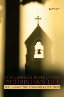 Challenging Reflections on the Christian Life : Rethinking the Common Experience