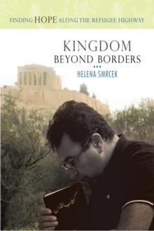 Kingdom Beyond Borders : Finding Hope Along the Refugee Highway