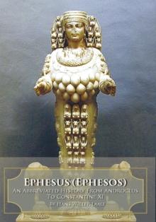 Ephesus (Ephesos) : An Abbreviated History from Androclus to Constantine Xi