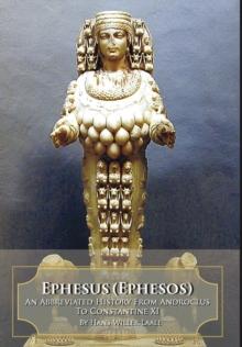 Ephesus (Ephesos) : An Abbreviated History From Androclus to Constantine XI