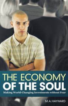 The Economy of the Soul : Making World-Changing Investments Without Fear