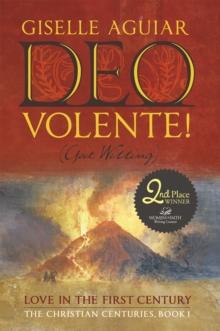 Deo Volente! (God Willing) : Love in the First Century-The Christian Centuries, Book 1