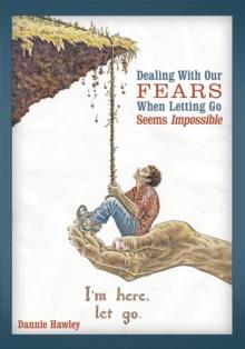 Dealing with Our Fears When Letting Go Seems Impossible