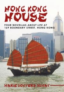 Hong Kong House : Four Novellas About Life at 169 Boundary Street. Hong Kong.