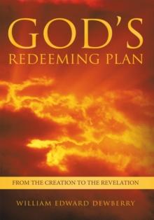 God'S Redeeming Plan : From the Creation to the Revelation