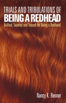 Trials and Tribulations of Being a Redhead : Bullied, Taunted and Teased for Being a Redhead