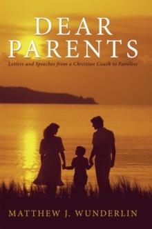 Dear Parents : Letters and Speeches from a Christian Coach to Families