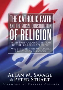 The Catholic Faith and the Social Construction of Religion : With Particular Attention to the Quebec Experience