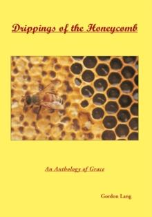 Drippings of the Honeycomb : An Anthology of Grace