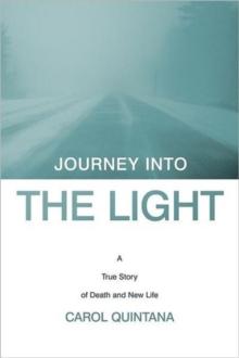 Journey into the Light : A True Story of Death and New Life