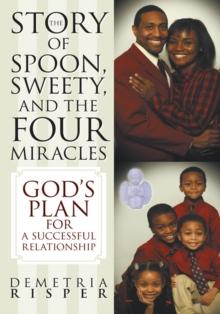 The Story of Spoon, Sweety, and the Four Miracles : God'S Plan for a Successful Relationship