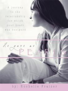 He Gave Me Pearls : A Journey to the Relationship for Which Your Heart Was Designed