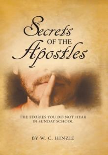 Secrets of the Apostles : The Stories You Do Not Hear in Sunday School