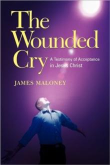 The Wounded Cry : A Testimony of Acceptance in Jesus Christ