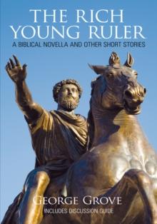 The Rich Young Ruler : A Biblical Novella and Other Short Stories