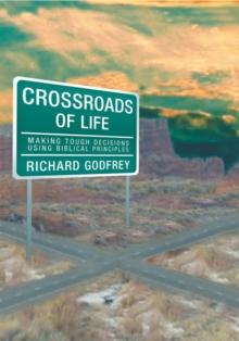 Crossroads of Life : Making Tough Decisions Using Biblical Principles