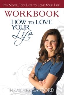 How to Love Your Life : Workbook