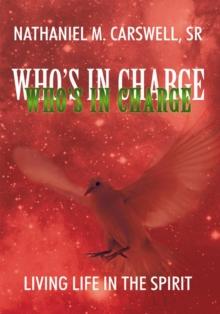 Who's in Charge : Living Life in the Spirit