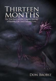 Thirteen Months : The True Story of One Couple'S Journey of Passion, Life, and Undying Love