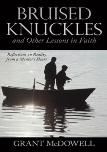 Bruised Knuckles and Other Lessons in Faith : Reflections on Reality from a Mentor'S Heart