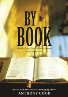 By the Book : A Collection of Faith Columns, Sermons Notes and Speeches