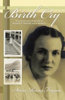 Birth Cry : A Personal Story of the Life of Hannah D. Mitchell, Nurse Midwife