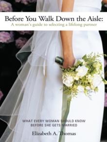 Before You Walk Down the Aisle : A Woman's Guide to Selecting a Lifelong Partner