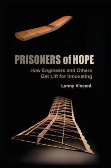 Prisoners of Hope : How Engineers and Others Get Lift for Innovating