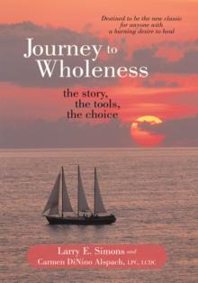 Journey to Wholeness : The Story, the Tools, the Choice